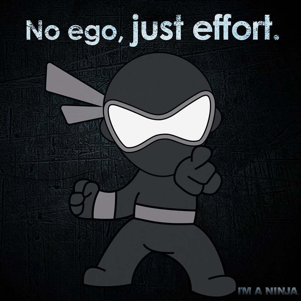 No Ego, Just Effort! x I'M A NINJA